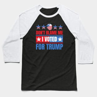 Don't Blame Me I Voted For Trump Baseball T-Shirt